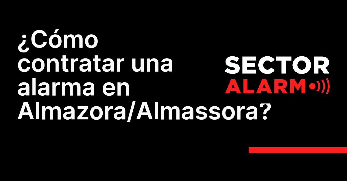 ¿Cómo contratar una alarma en Almazora/Almassora?